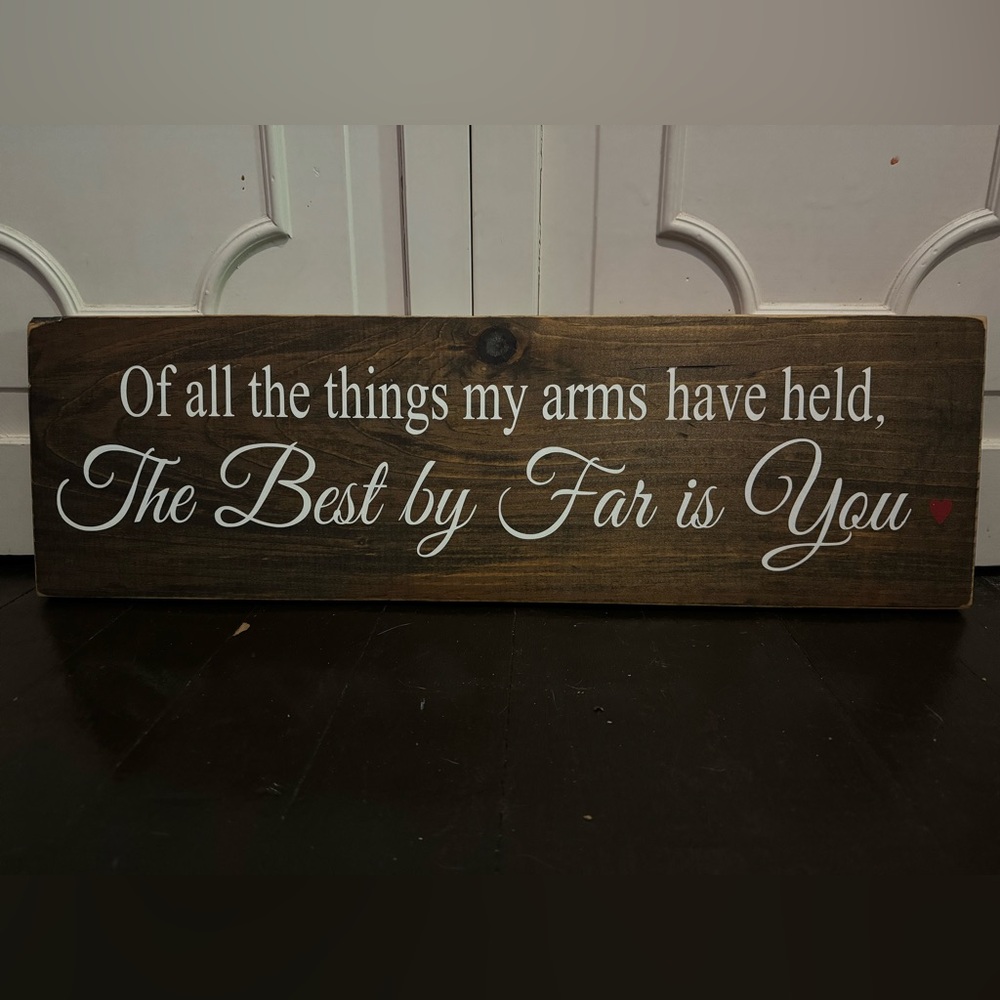 “Of All The Things My Arms Have Held, The Best By Far Is You” Nursery Decor
